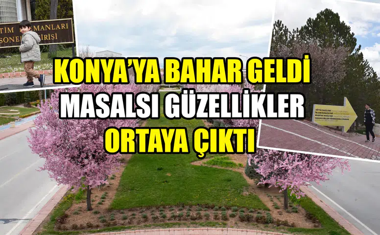 Konya’ya bahar geldi: Masalsı güzellikler ortaya çıktı