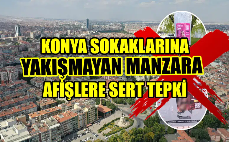 Konya sokaklarına yakışmayan manzara: Afişlere sert tepki