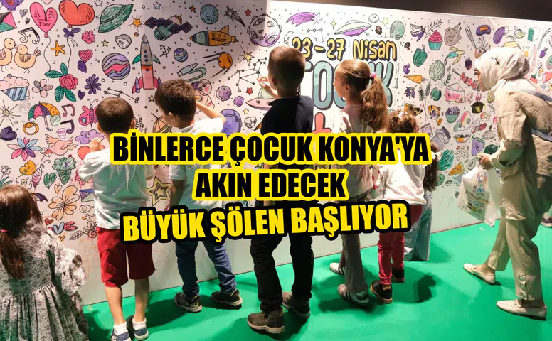 Binlerce çocuk Konya'ya akın edecek: Büyük şölen başlıyor