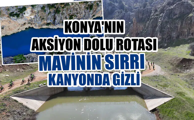 Konya'nın aksiyon dolu rotası: Mavinin sırrı kanyonda gizli
