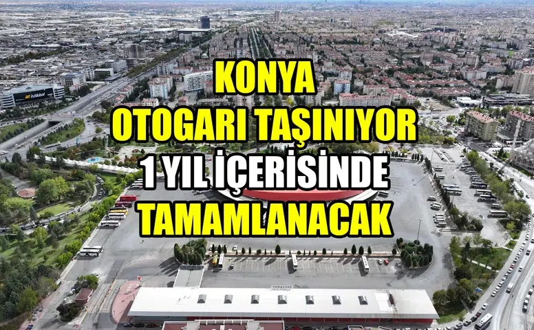 Konya'da bir devir kapanıyor: Otogar yeni yerine taşınacak