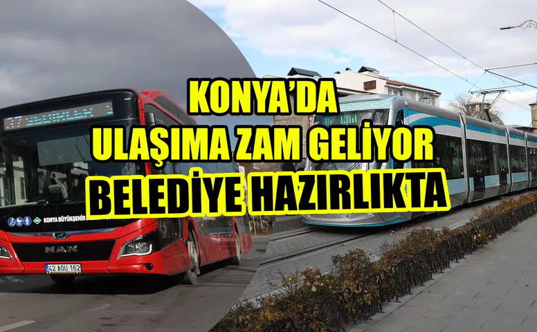 Konya’da ulaşıma zam geliyor: Belediye hazırlıkta