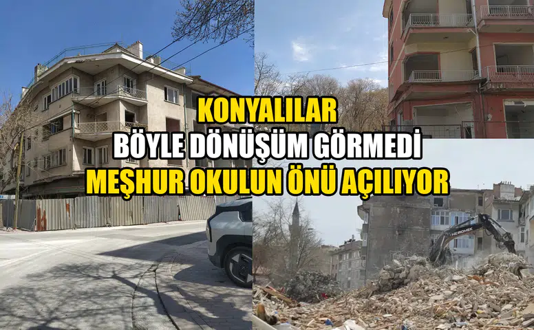 Konyalılar böyle dönüşüm görmedi: Meşhur okulun önü açılıyor