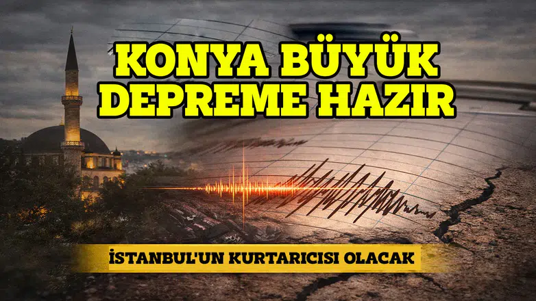 Konya büyük depreme hazır: İstanbul'un kurtarıcısı olacak