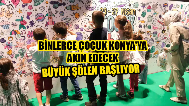 Binlerce çocuk Konya'ya akın edecek: Büyük şölen başlıyor