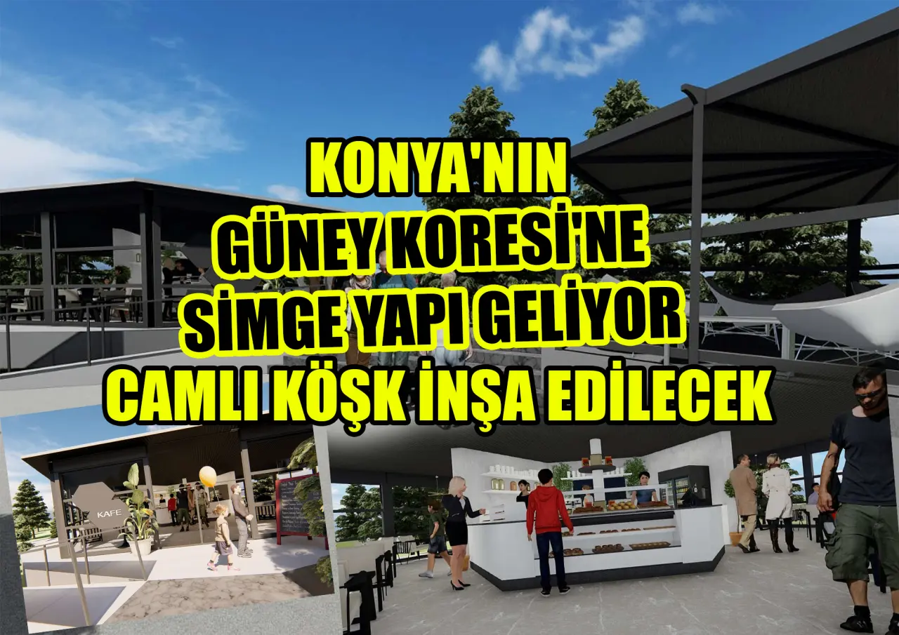 Konya'nın Güney Koresi'ne simge yapı geliyor: Camlı köşk inşa edilecek 1
