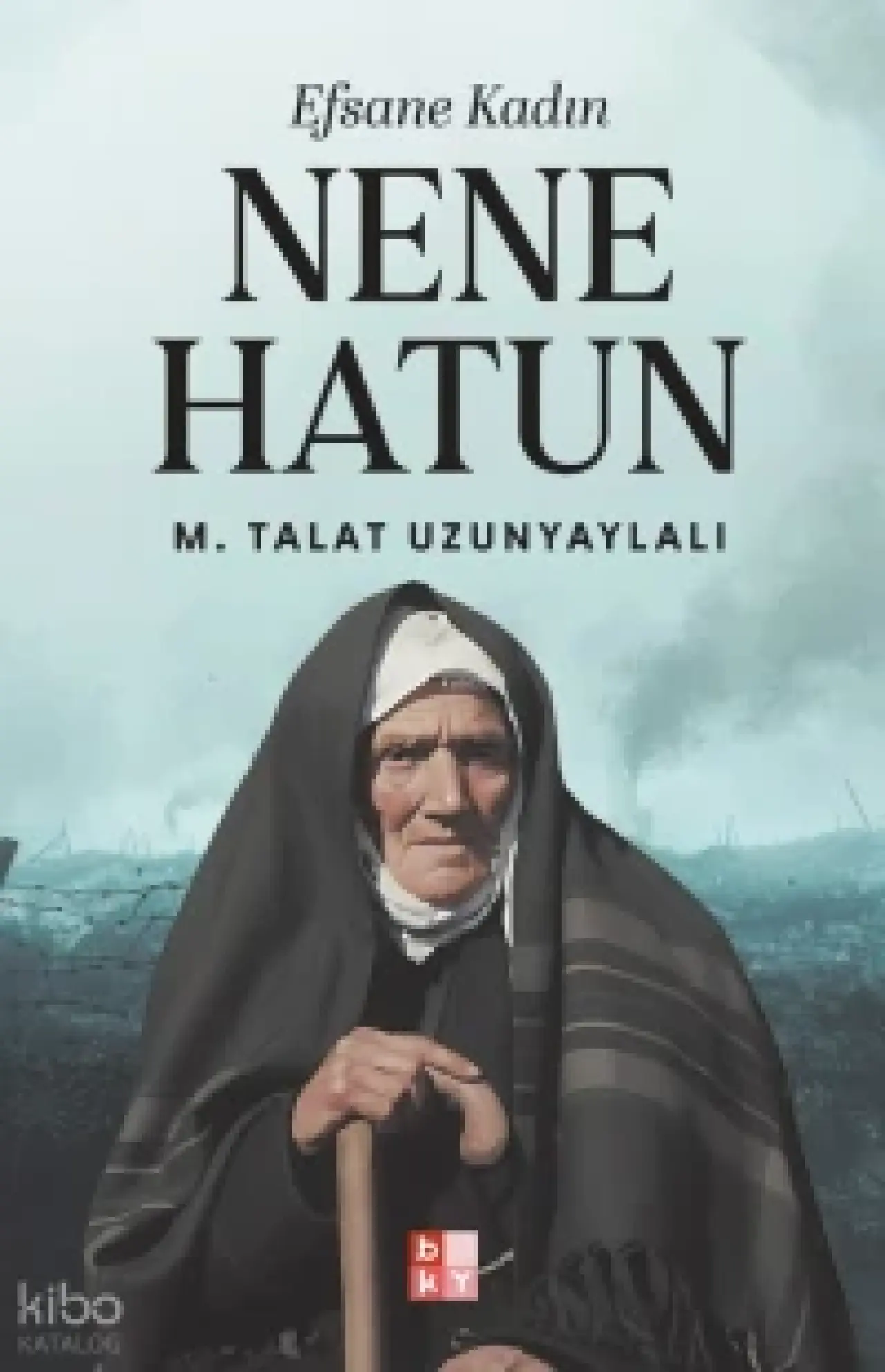  Efsane Kadın Nene Hatun | M Talât Uzunyaylalı | Büşra Ayar Al | Babıali Kültür Yayıncılığı | 9786255780232 | 